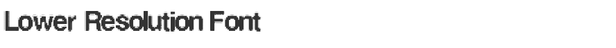 Lower Resolution Font