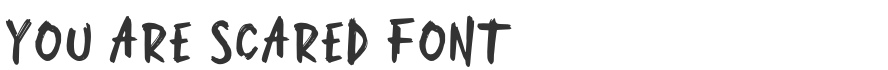 You Are Scared Font