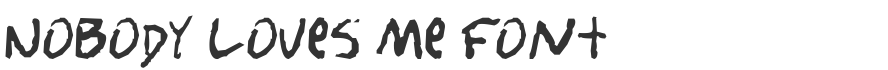 Nobody loves me Font