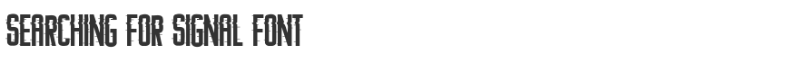 Searching For Signal Font