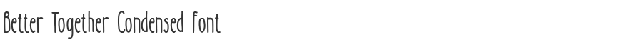 Better Together Condensed Font