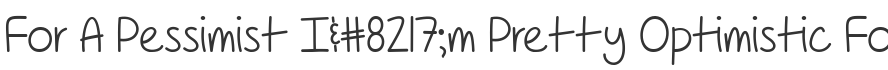 For A Pessimist I’m Pretty Optimistic Font
