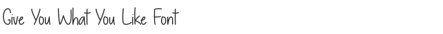 Give You What You Like Font