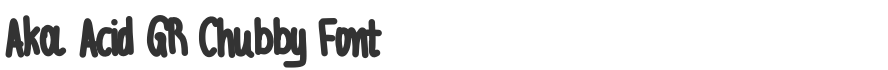 Aka Acid GR Chubby Font