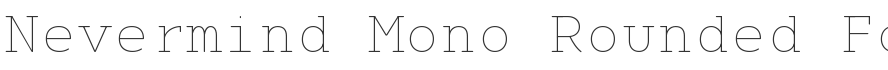 Nevermind Mono Rounded Font Family