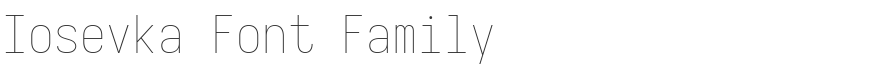 Iosevka Font Family