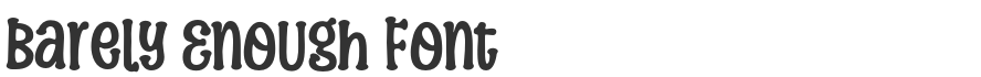 Barely Enough Font