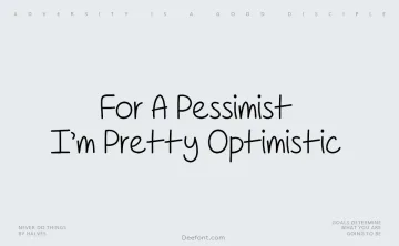 For A Pessimist I’m Pretty Optimistic Font