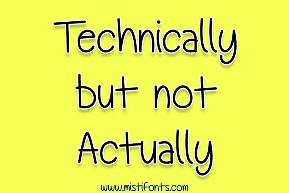 Technically, But Not Actually Font